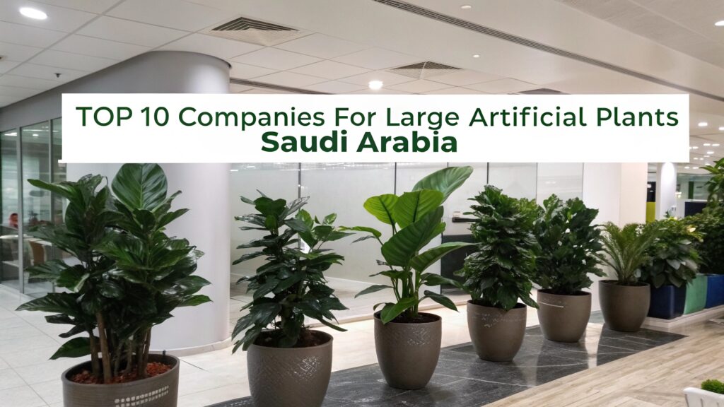 Top 10 Companies for Large Artificial Plants in Saudi Arabia